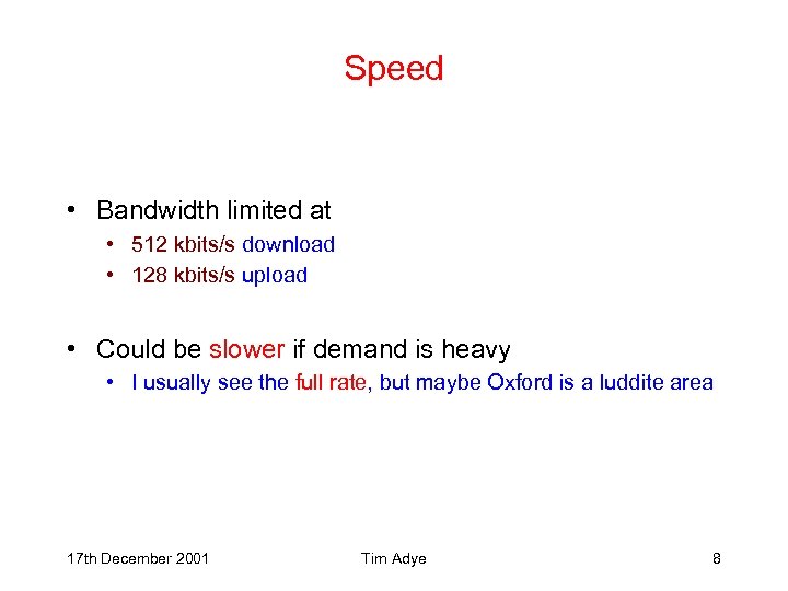 Speed • Bandwidth limited at • 512 kbits/s download • 128 kbits/s upload •