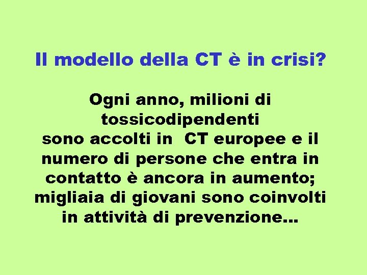 Il modello della CT è in crisi? Ogni anno, milioni di tossicodipendenti sono accolti