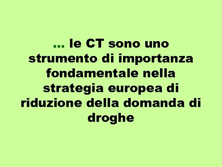 … le CT sono uno strumento di importanza fondamentale nella strategia europea di riduzione