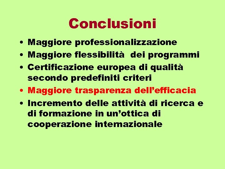 Conclusioni • Maggiore professionalizzazione • Maggiore flessibilità dei programmi • Certificazione europea di qualità