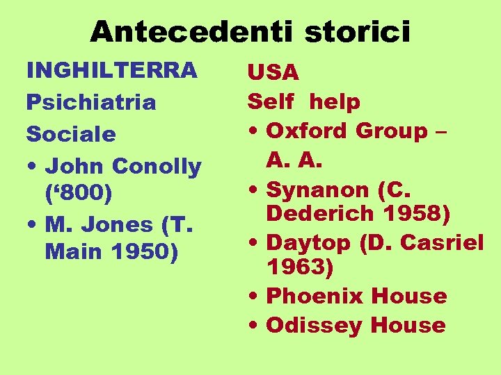Antecedenti storici INGHILTERRA Psichiatria Sociale • John Conolly (‘ 800) • M. Jones (T.