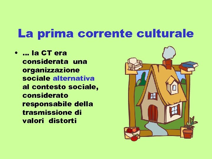 La prima corrente culturale • … la CT era considerata una organizzazione sociale alternativa