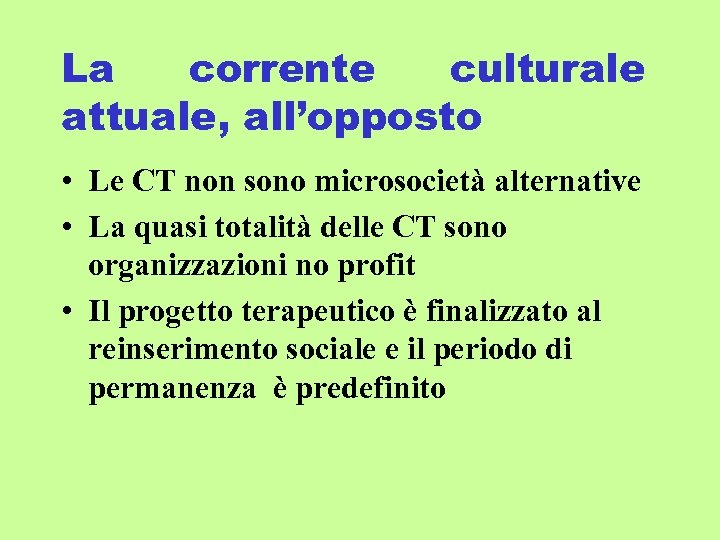 La corrente culturale attuale, all’opposto • Le CT non sono microsocietà alternative • La