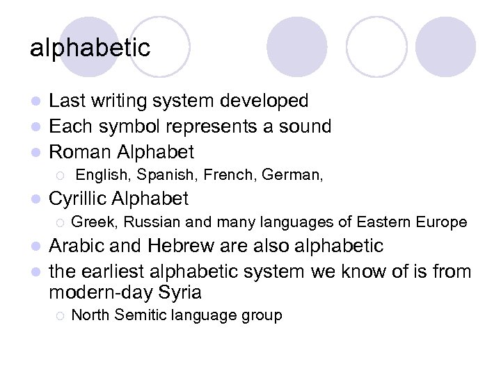 alphabetic Last writing system developed l Each symbol represents a sound l Roman Alphabet