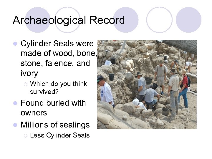 Archaeological Record l Cylinder Seals were made of wood, bone, stone, faience, and ivory