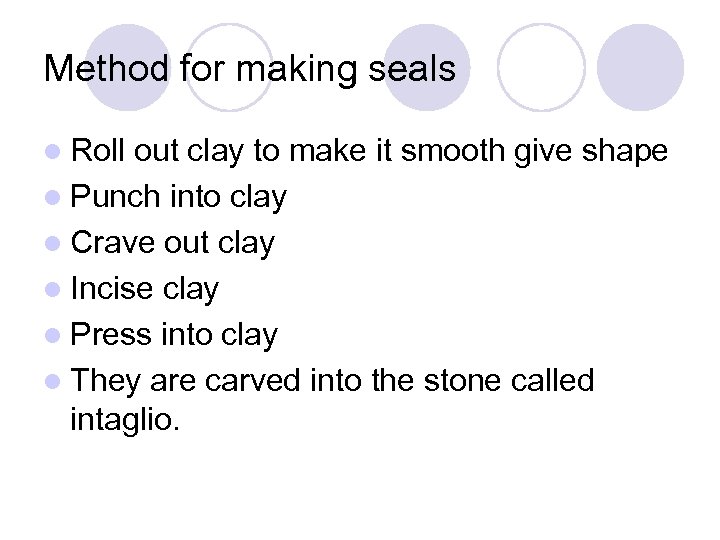 Method for making seals l Roll out clay to make it smooth give shape