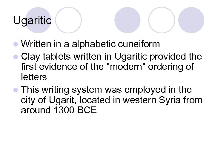 Ugaritic l Written in a alphabetic cuneiform l Clay tablets written in Ugaritic provided