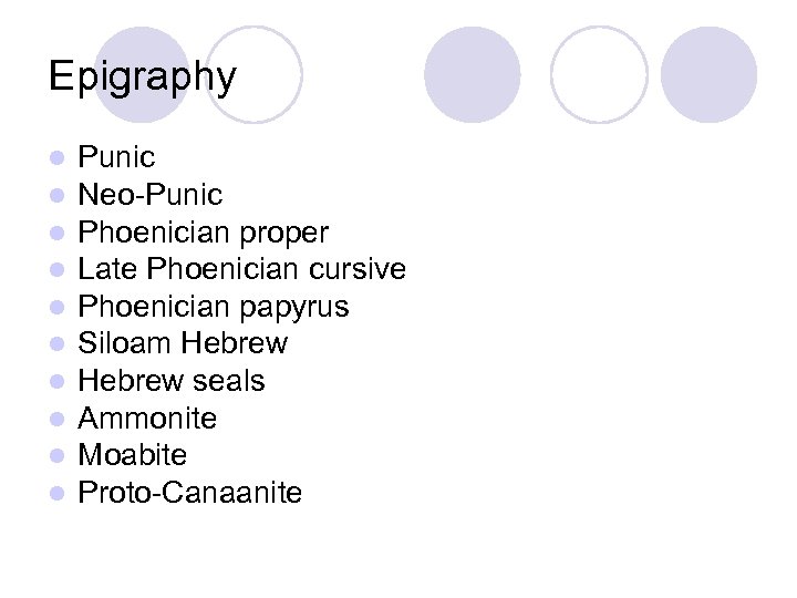 Epigraphy l l l l l Punic Neo-Punic Phoenician proper Late Phoenician cursive Phoenician