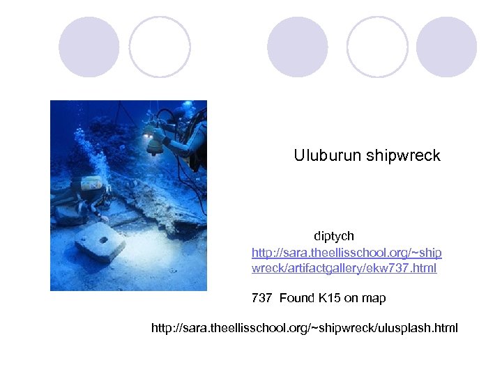 Uluburun shipwreck diptych http: //sara. theellisschool. org/~ship wreck/artifactgallery/ekw 737. html 737 Found K 15
