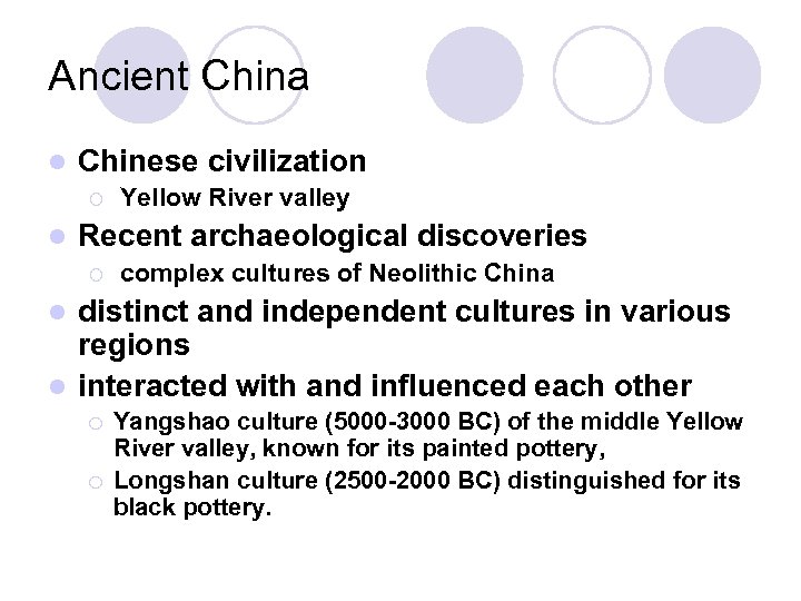 Ancient China l Chinese civilization ¡ l Yellow River valley Recent archaeological discoveries ¡
