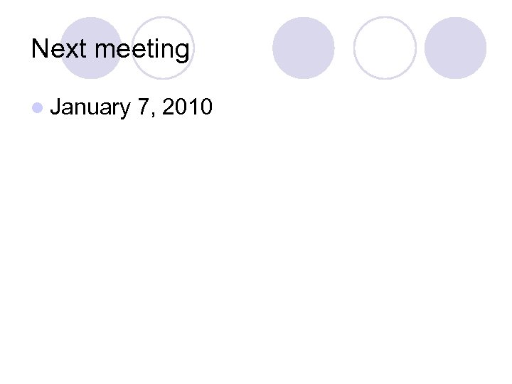 Next meeting l January 7, 2010 