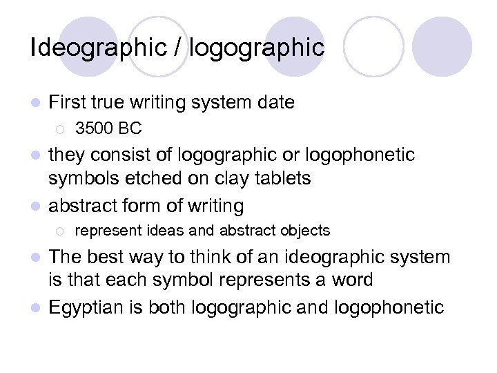 Ideographic / logographic l First true writing system date ¡ 3500 BC they consist