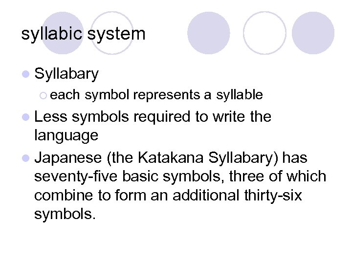 syllabic system l Syllabary ¡ each symbol represents a syllable l Less symbols required