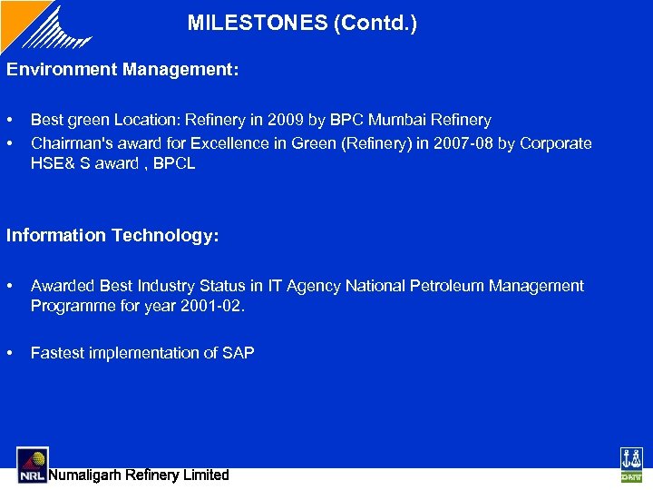 MILESTONES (Contd. ) Environment Management: • • Best green Location: Refinery in 2009 by