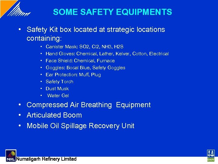 SOME SAFETY EQUIPMENTS • Safety Kit box located at strategic locations containing: • •