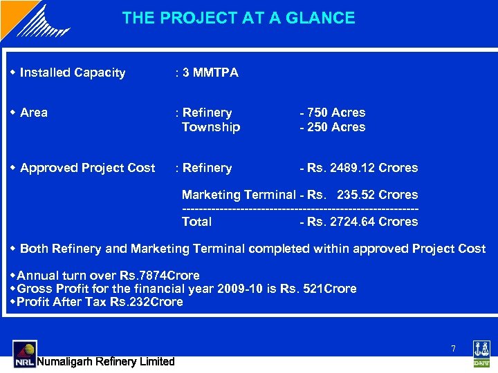 THE PROJECT AT A GLANCE w Installed Capacity : 3 MMTPA w Area :