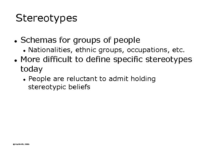 Stereotypes l Schemas for groups of people l l Nationalities, ethnic groups, occupations, etc.