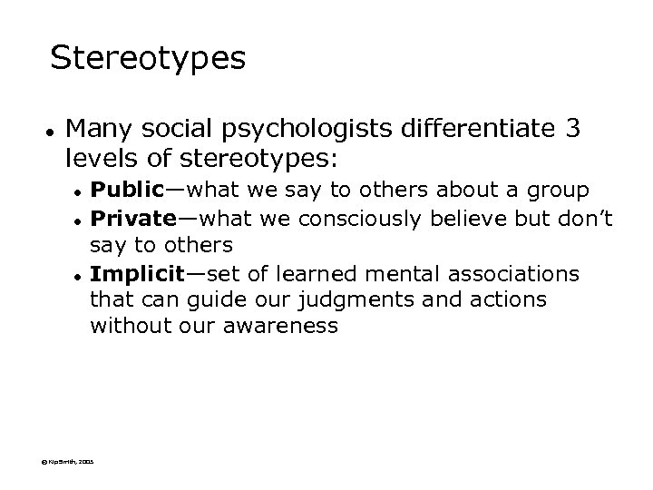 Stereotypes l Many social psychologists differentiate 3 levels of stereotypes: l l l Public—what