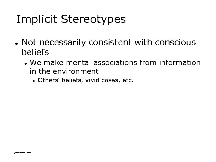 Implicit Stereotypes l Not necessarily consistent with conscious beliefs l We make mental associations