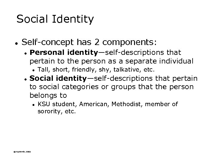 Social Identity l Self-concept has 2 components: l Personal identity—self-descriptions that pertain to the