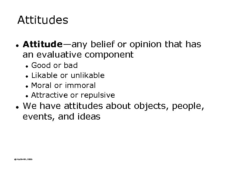 Attitudes l Attitude—any belief or opinion that has an evaluative component l l l