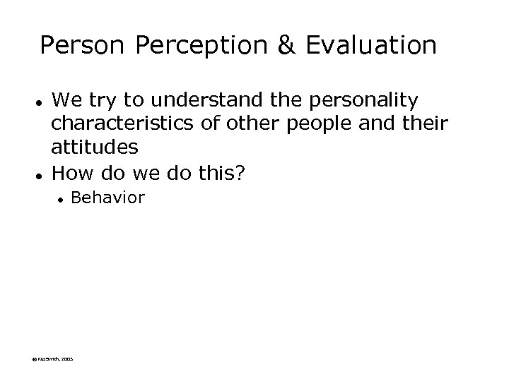 Person Perception & Evaluation l l We try to understand the personality characteristics of