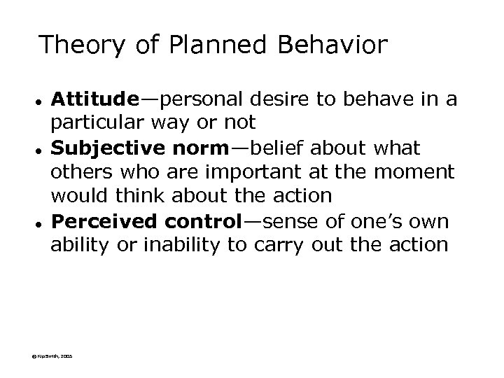 Theory of Planned Behavior l l l Attitude—personal desire to behave in a particular