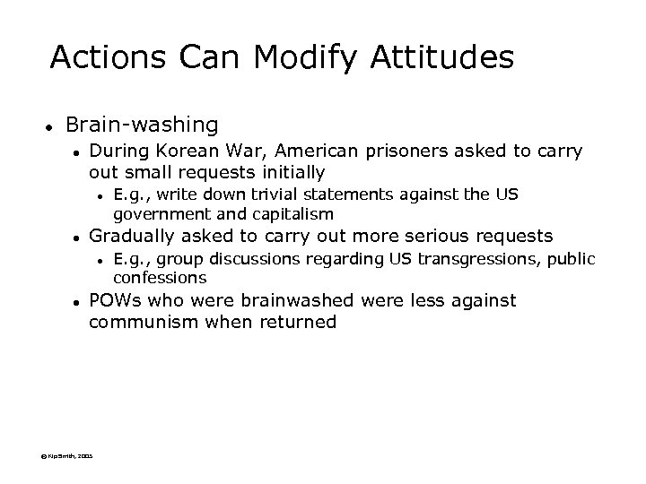 Actions Can Modify Attitudes l Brain-washing l During Korean War, American prisoners asked to