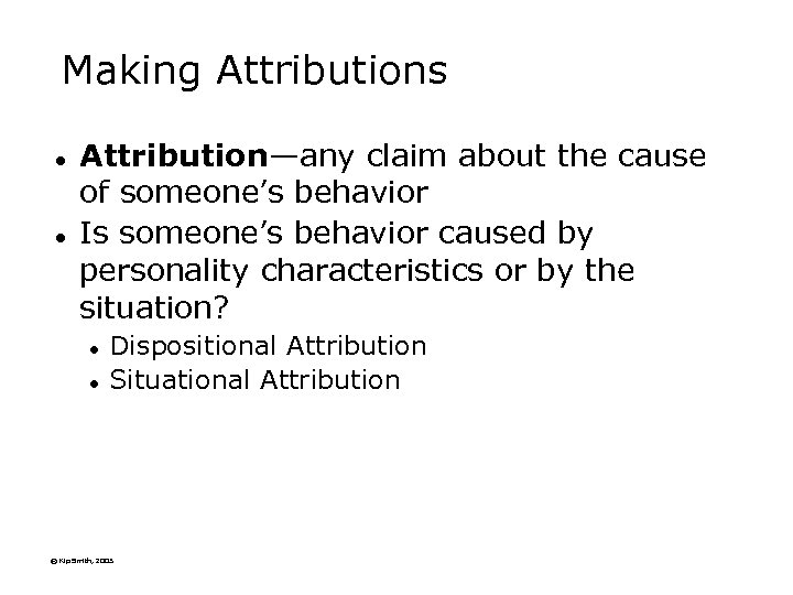 Making Attributions l l Attribution—any claim about the cause of someone’s behavior Is someone’s