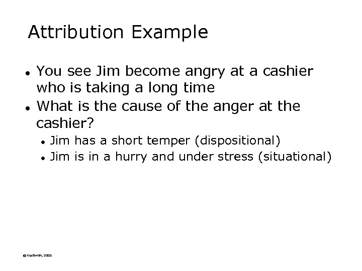 Attribution Example l l You see Jim become angry at a cashier who is