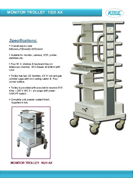 MONITOR TROLLEY 1025 AX Specifications: • Overall approx size 680 mm. Lx 700 mm.