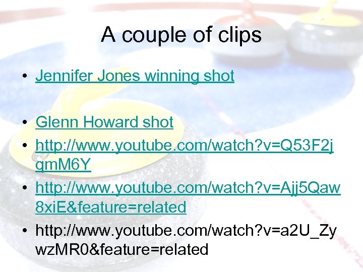 A couple of clips • Jennifer Jones winning shot • Glenn Howard shot •