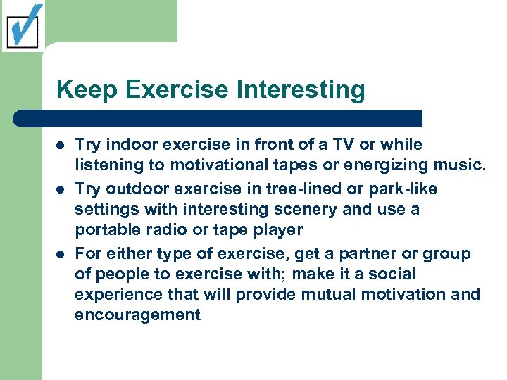 Keep Exercise Interesting l l l Try indoor exercise in front of a TV