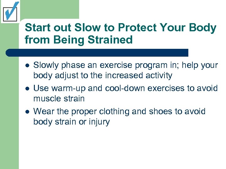 Start out Slow to Protect Your Body from Being Strained l l l Slowly