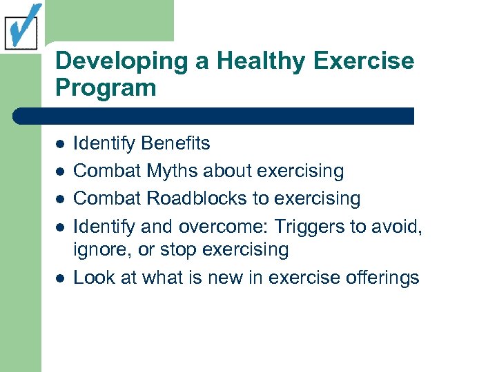 Developing a Healthy Exercise Program l l l Identify Benefits Combat Myths about exercising