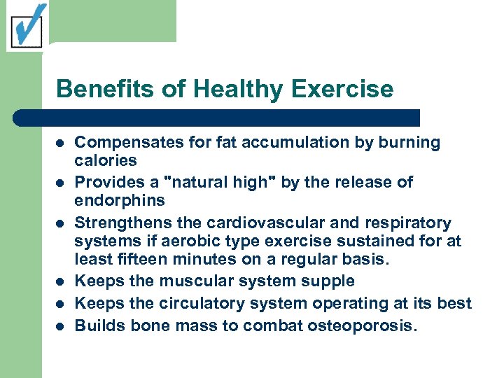 Benefits of Healthy Exercise l l l Compensates for fat accumulation by burning calories