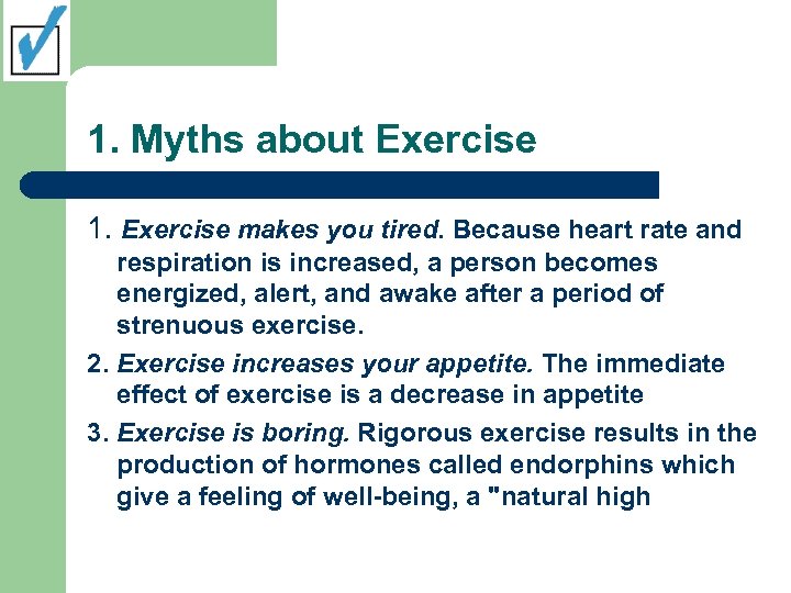 1. Myths about Exercise 1. Exercise makes you tired. Because heart rate and respiration