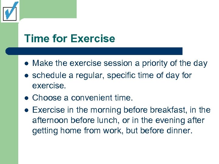 Time for Exercise l l Make the exercise session a priority of the day