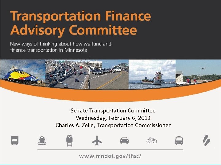 Senate Transportation Committee Wednesday, February 6, 2013 Charles A. Zelle, Transportation Commissioner 1 