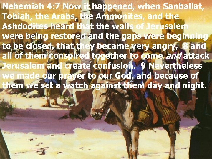 Nehemiah 4: 7 Now it happened, when Sanballat, Tobiah, the Arabs, the Ammonites, and