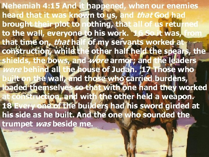 Nehemiah 4: 15 And it happened, when our enemies heard that it was known