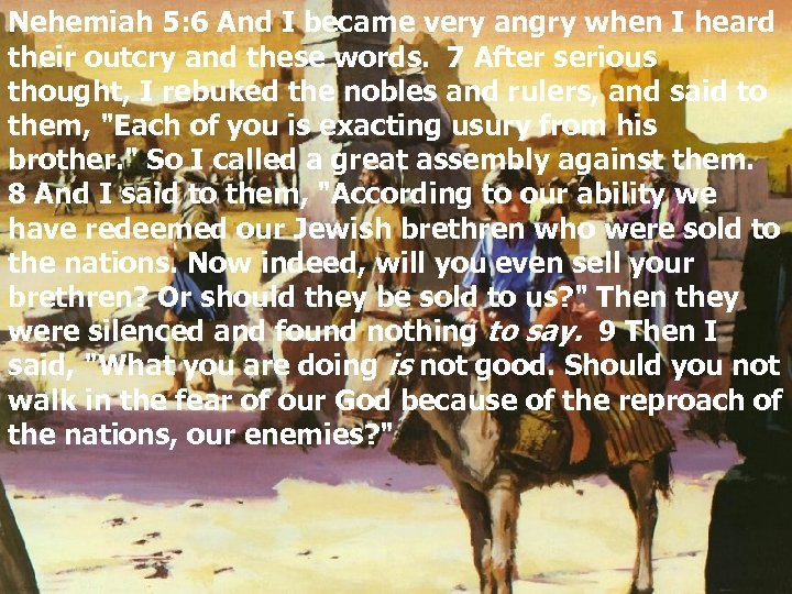 Nehemiah 5: 6 And I became very angry when I heard their outcry and