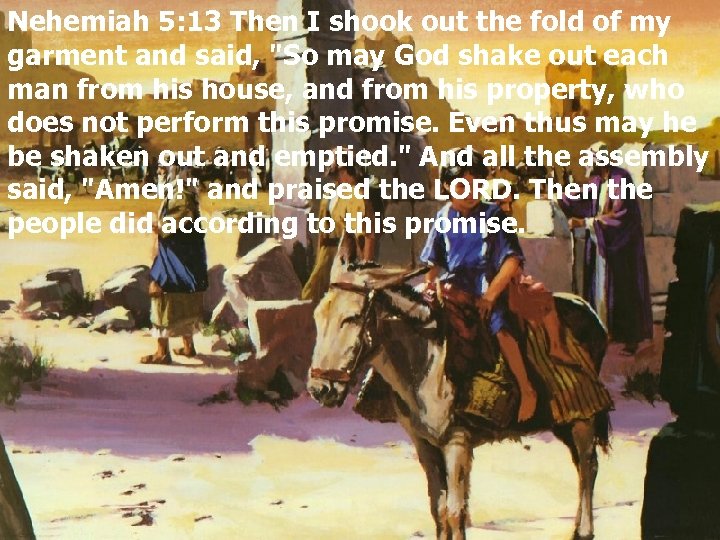 Nehemiah 5: 13 Then I shook out the fold of my garment and said,