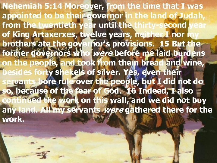 Nehemiah 5: 14 Moreover, from the time that I was appointed to be their