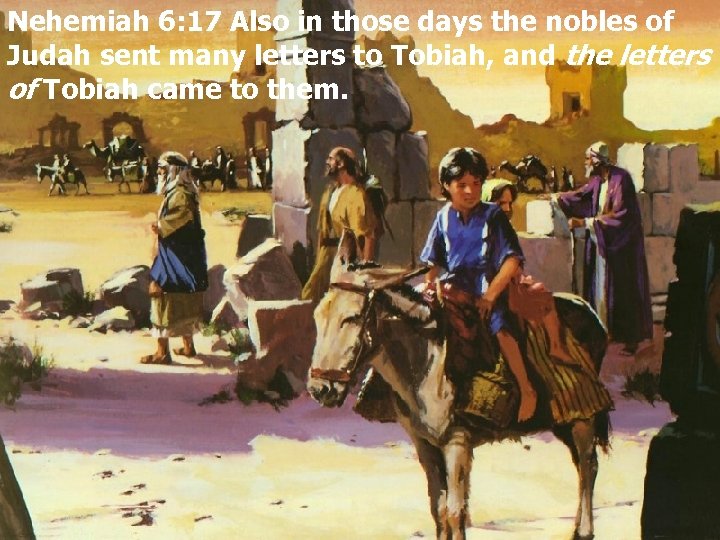 Nehemiah 6: 17 Also in those days the nobles of Judah sent many letters