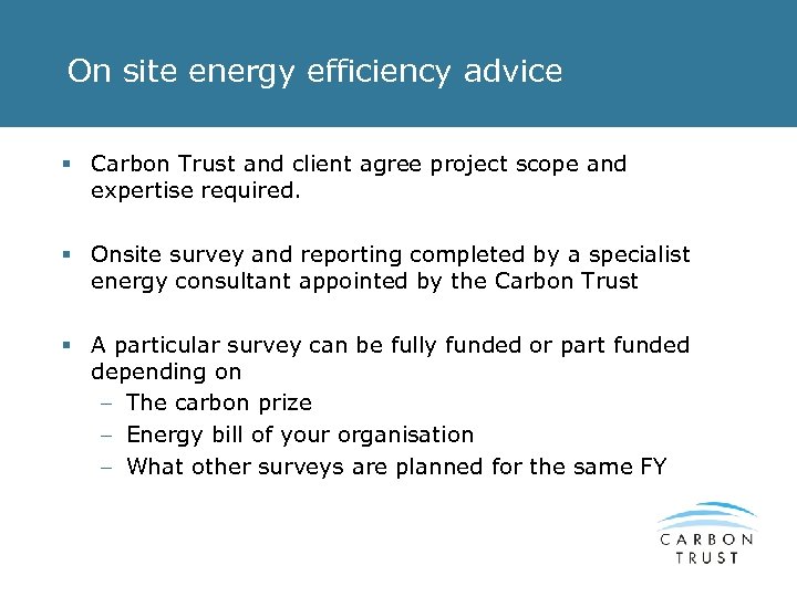 On site energy efficiency advice § Carbon Trust and client agree project scope and