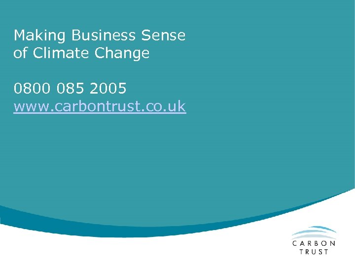 Making Business Sense of Climate Change 0800 085 2005 www. carbontrust. co. uk 