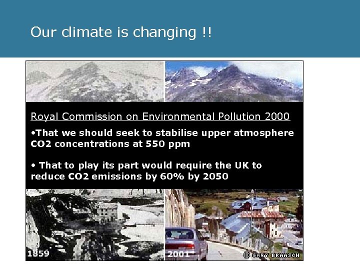Our climate is changing !! Royal Commission on Environmental Pollution 2000 • That we