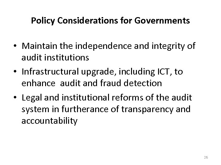 Policy Considerations for Governments • Maintain the independence and integrity of audit institutions •
