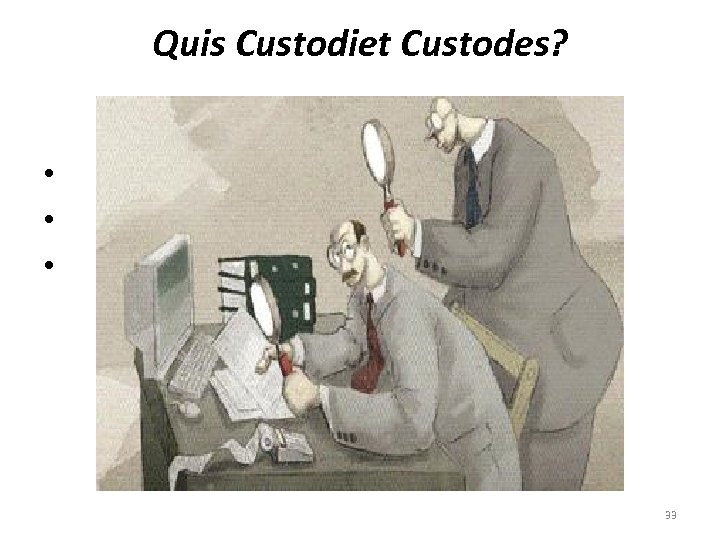 Quis Custodiet Custodes? • • • 33 